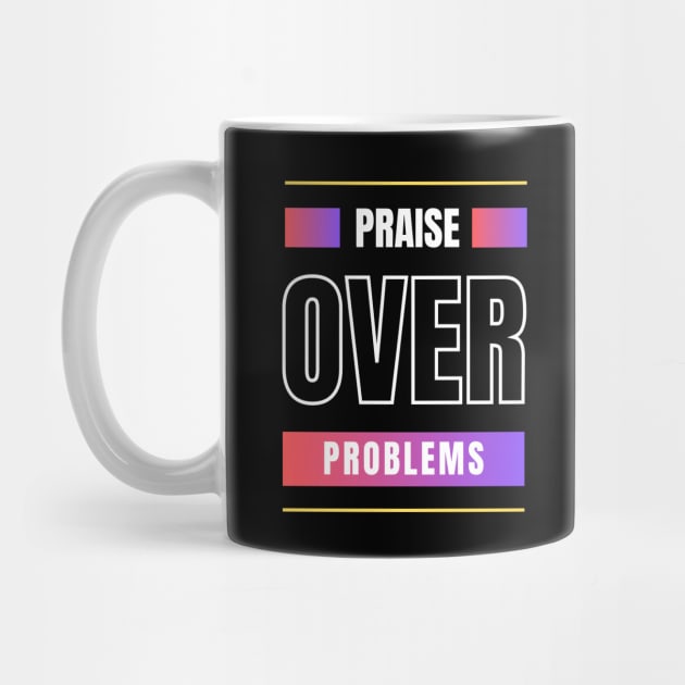 Praise Over Problems | Christian by All Things Gospel